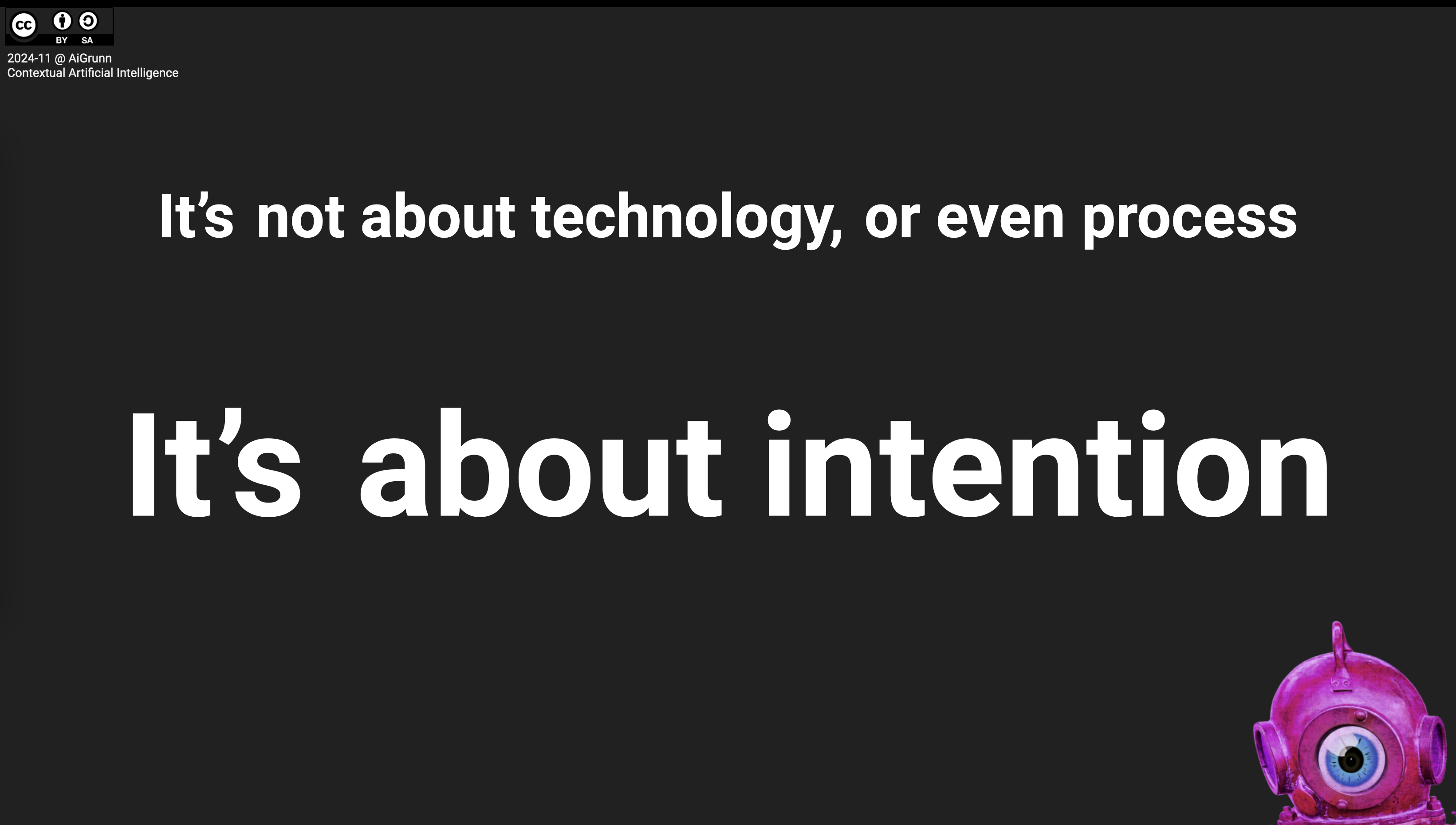 It's not about technology, or even process, it's about intention